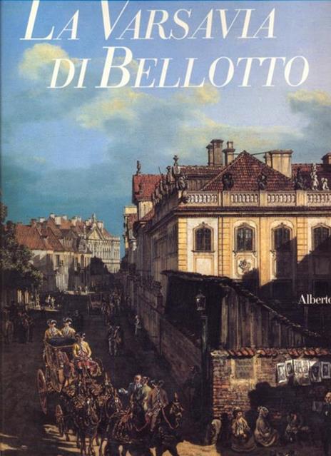 La Varsavia di Bellotto - Alberto Rizzi - 2