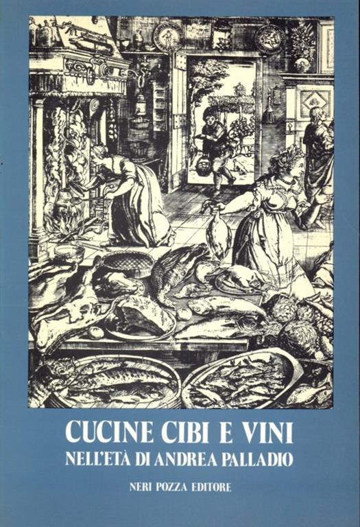 Cucine cibi e vini nell'età di Andrea Palladio - 8