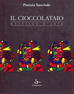 Il cioccolataio. Mestiere d'arte