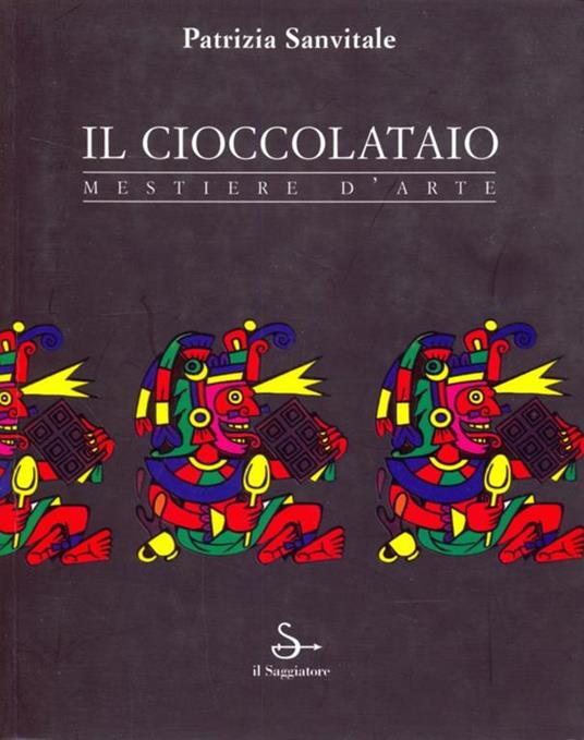 Il cioccolataio. Mestiere d'arte - Patrizia Sanvitale - 2