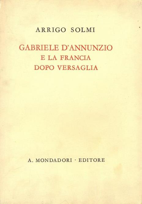 Gabriele D'Annunzio e la Francia dopo versaglia - Arrigo Solmi - copertina
