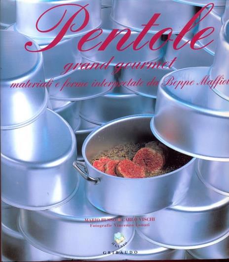 Pentole Grand Gourmet. Materiali e forme interpretate da Beppe Maffioli - Mario Russo,Vincenzo Lonati - copertina