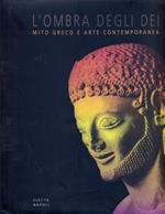 L' ombra degli dei. Mito greco e arte contemporanea