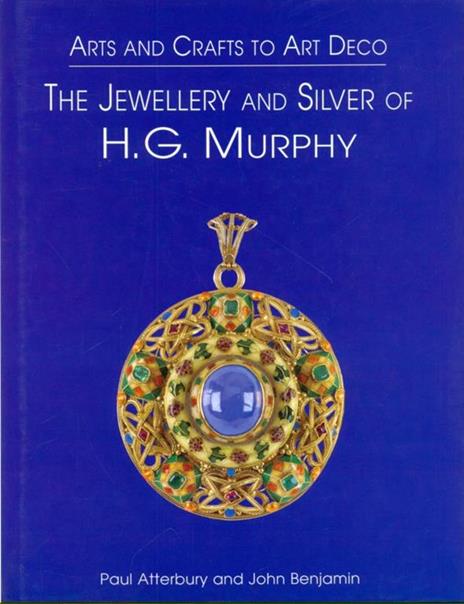 The jewellery and silver of H. G. Murphy - Paul Atterbury,John Benjamin - copertina
