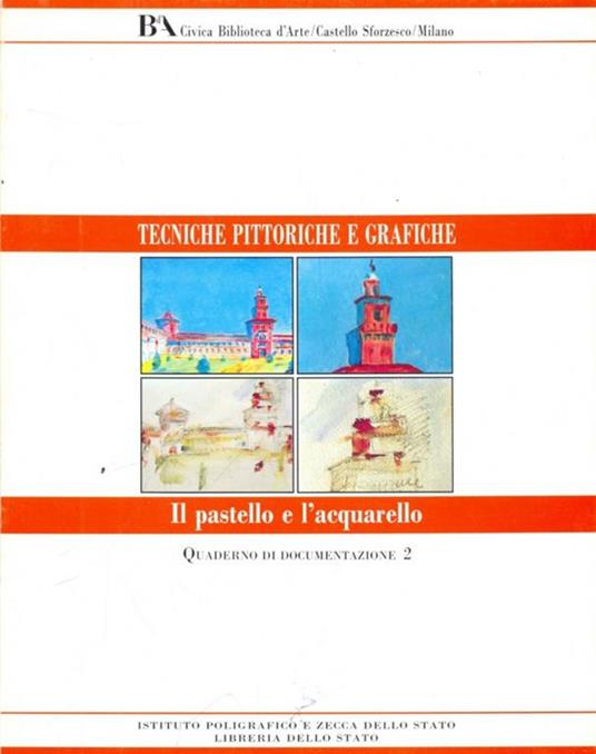 Tecniche pittoriche e grafiche. Il pastello e l'acquarello - copertina