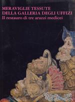 Meraviglie tessute della Galleria degli Uffizi. Il restauro di tre arazzi medicei