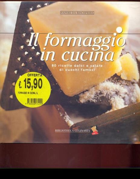 Il formaggio in cucina. 80 ricette dolci e salate di cuochi famosi - 2