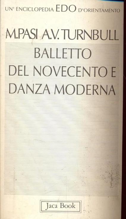 Balletto del Novecento e danza moderna - Mario Pasi,Ann V. Turnbull - copertina