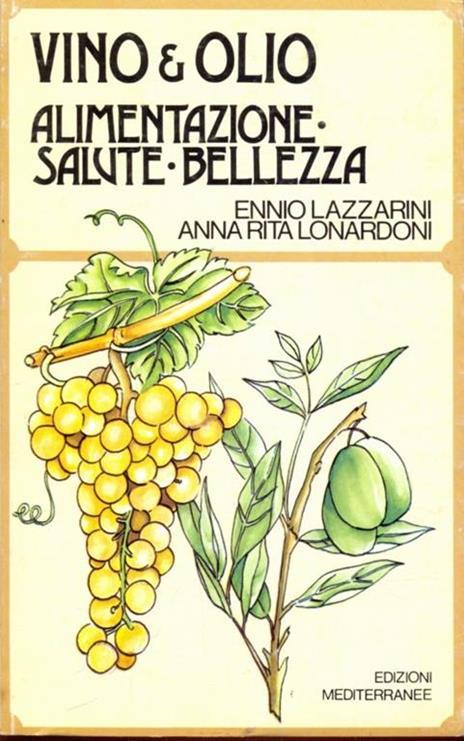 Vino & olio. alimentazione, salute, bellezza - Ennio Lazzarini - copertina