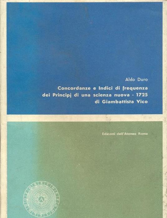 Concordanze e indici di frequenza dei Principi di una scienza nuova (1725) di Giambattista Vico - Aldo Duro - 6