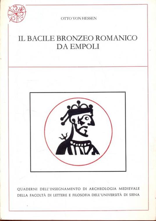 Il bacile bronzeo romanico da Empoli. Ediz. italiana e tedesca - Otto von Hessen - 2