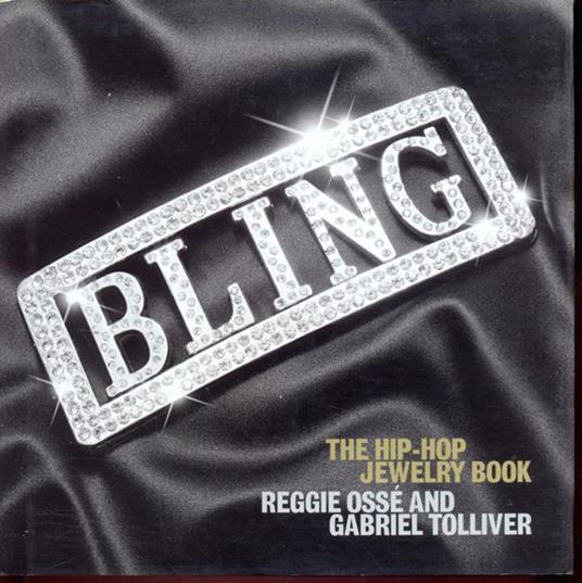 Bling. The hip hop jewelry book - Reggie Ossé,Gabriel Tolliver - copertina