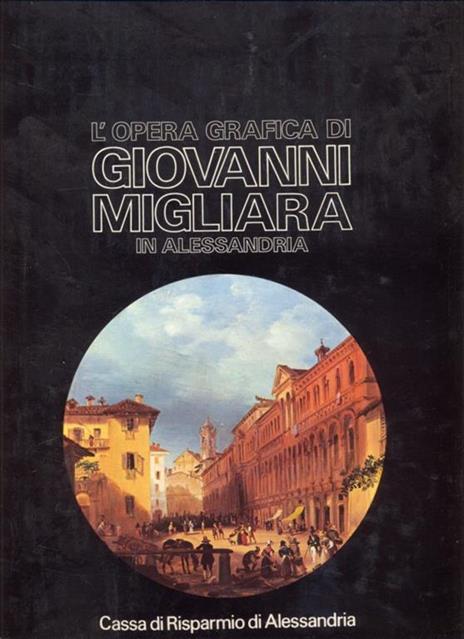 L' opera grafica di Giovanni Migliara in Alessandria - copertina