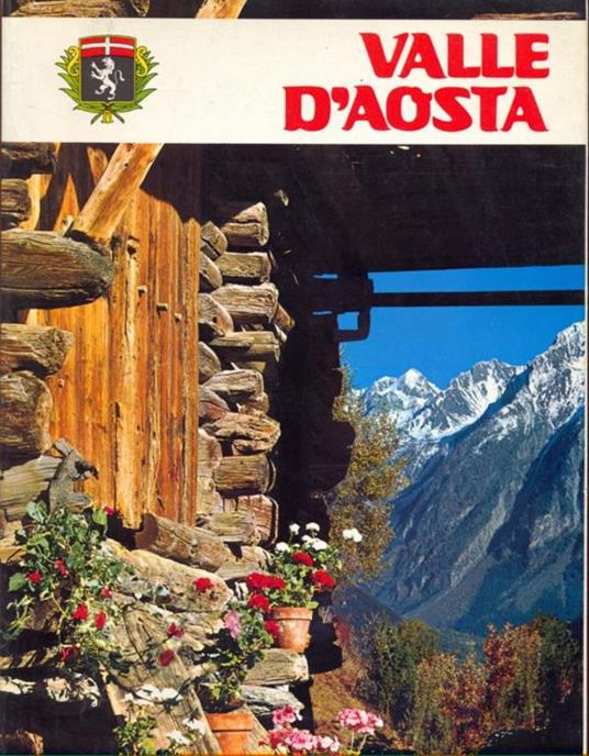 Valle d'Aosta. Le vette, i ghiacci, le verdi vallate, la storia - Andrea Mellano - copertina