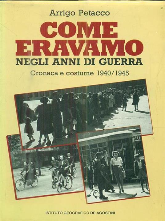 Come eravamo negli anni di guerra - Cronaca e costume 1940-1945 - Arrigo Petacco - copertina