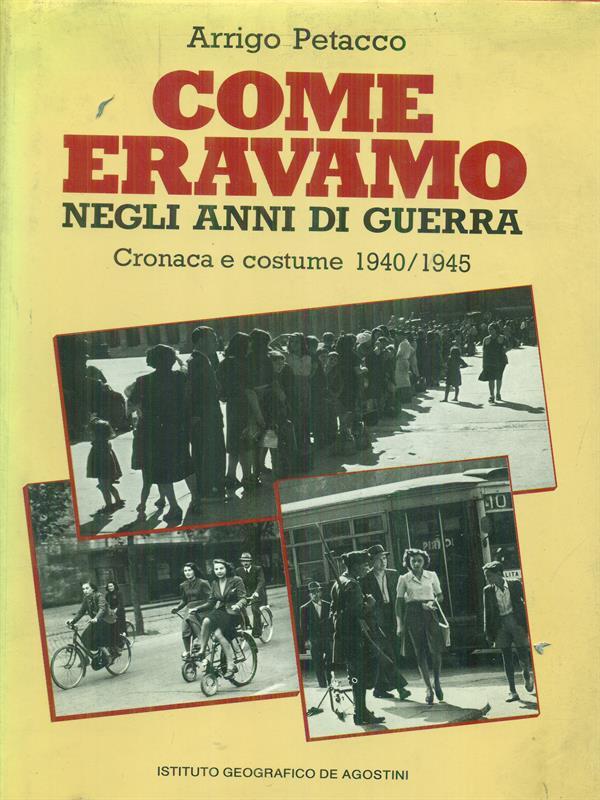 Come eravamo negli anni di guerra - Cronaca e costume 1940-1945