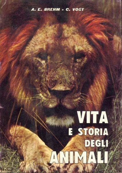 Vita e storia degli animali - Alfred E. Brehm,Carl Vogt - copertina
