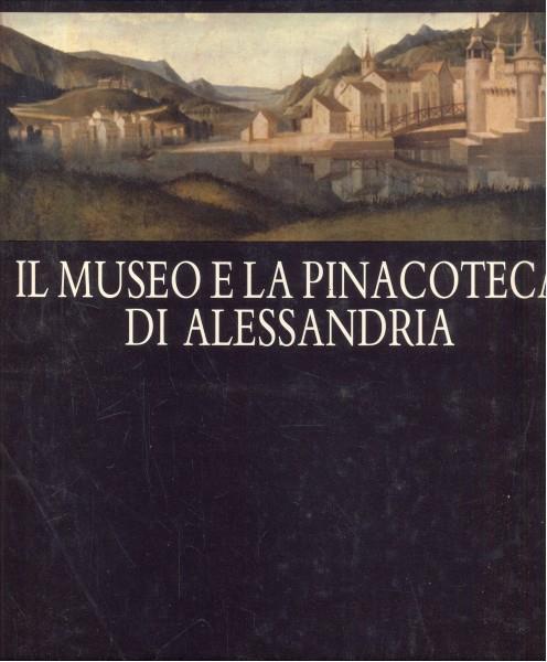 Il Museo e la Pinacoteca di Alessandria - Carlenrica Spantigati,Giovanni Romano - 5
