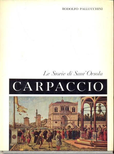 Le storie di Sant'Orsola. Carpaccio - Rodolfo Pallucchini - copertina