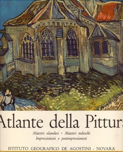 Atlante della pittura. Maestri olandesi, maestri tedeschi, impressionisti e postimpressionisti - copertina
