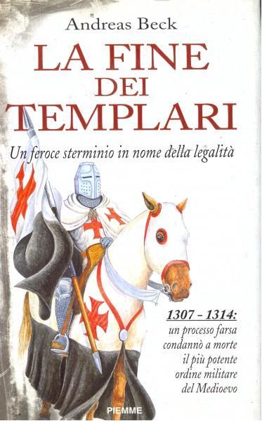 La fine dei Templari. Un feroce sterminio in nome della legalità - Andreas Beck - copertina