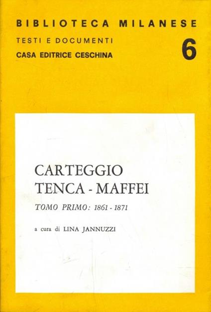 Carteggio Tenca-Maffei. Tomo primo 1861-1871 - Lina Jannuzzi - copertina