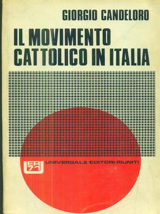 Il movimento cattolico in Italia - Giorgio Candeloro - 2