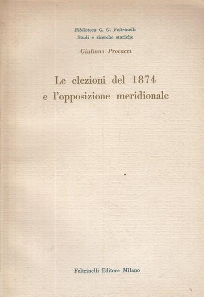 Le elezioni del 1874 e l'opposizione meridionale - Giuliano Procacci - copertina