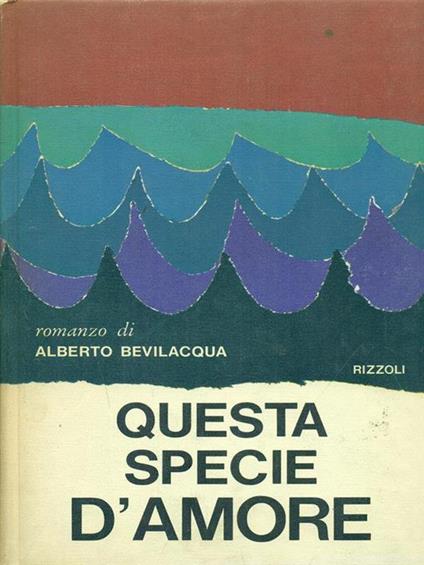 Questa specie d'amore - Alberto Bevilacqua - copertina