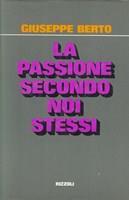 La passione secondo noi stessi - Giuseppe Berto - 2