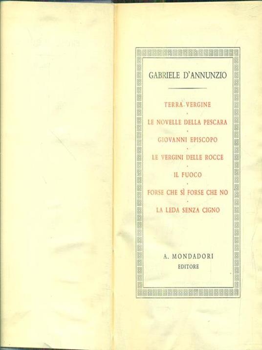 Prose di romanzi vol. II - Il volume comprende: Terra vergine - Le novelle della Pescara - Giovanni Episcopo - Le vergini delle rocce - Il fuoco - Forse che sì che no - La leda senza cigno - Gabriele D'Annunzio - 3