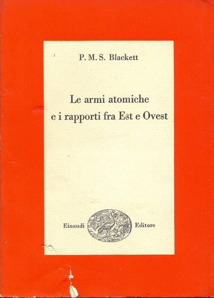 Le armi atomiche e i rapporti fra Est e Ovest - Patrick Maynard Stuart Blackett - copertina