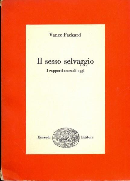 Il sesso selvaggio. i rapporti sessuali oggi - Vance Packard - copertina