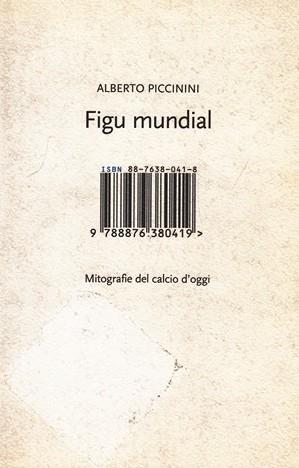 Figu mundial. Mitografie del calcio d'oggi - Alberto Piccinini - copertina