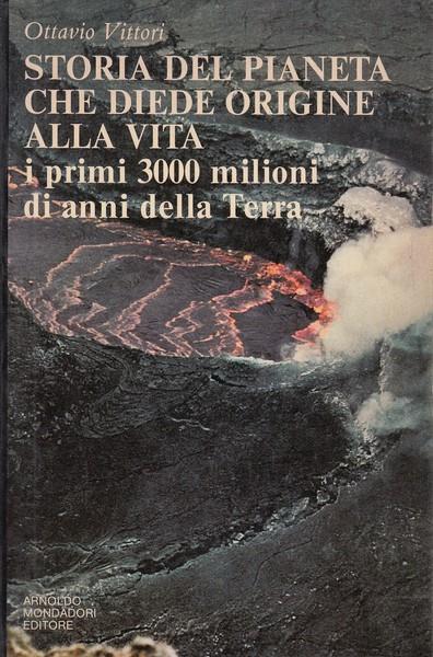 Storia del pianeta che diede origine alla vita - I primi 3000 milioni di anni della Terra - Ottavio Vittori - copertina