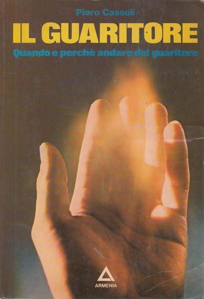 Il guaritore. Quando e perché andare dal guaritore - Piero Cassoli - copertina