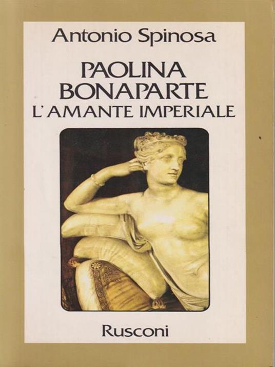 Paolina Bonaparte l'amante imperiale - Antonio Spinosa - copertina