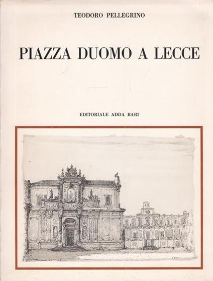 Piazza Duomo a Lecce - Teodoro Pellegrino - copertina