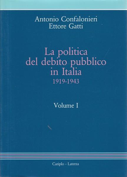 La politica del debito pubblico in Italia 1919-1943 - Antonio Confalonieri - copertina