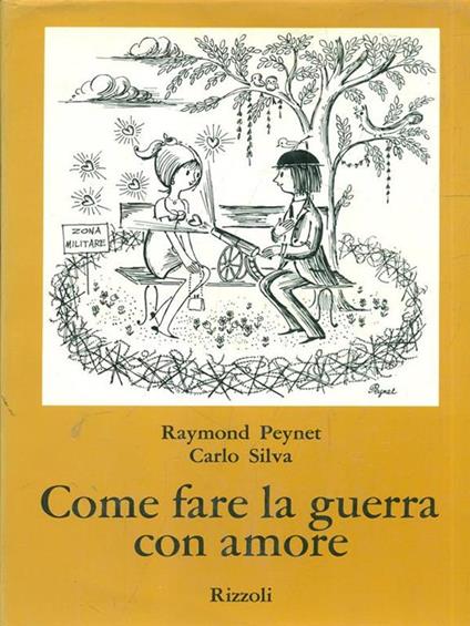 Come fare la guerra con amore - Raymond Peynet,Carlo Silva - copertina