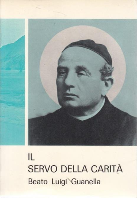 Il servo della carità. Beato Luigi Guanella - Alessandro Tamborini - 3