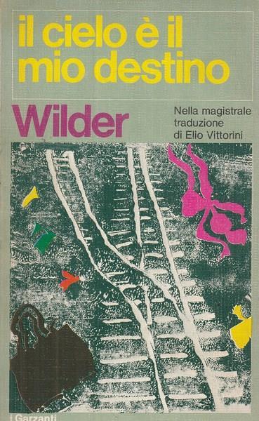 Il cielo é il mio destino - Thornton Wilder - copertina