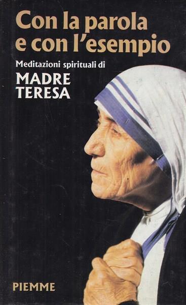 Con la parola e con l'esempio. Meditazioni spirituali - Teresa di Calcutta (santa) - copertina