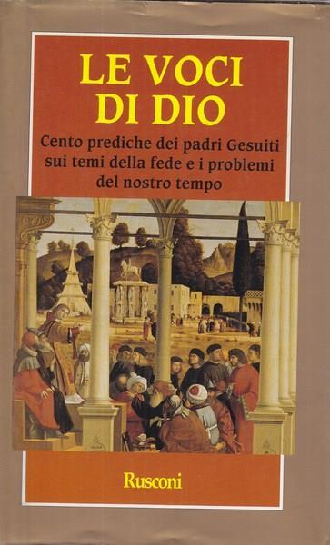 Le voci di Dio. Cento prediche dei padri gesuiti sui temi della fede e i problemi del nostro tempo - Gigi Speroni - 2