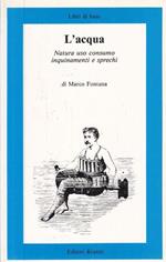 L' acqua - Natura, uso, consumo, inquinamenti e sprechi