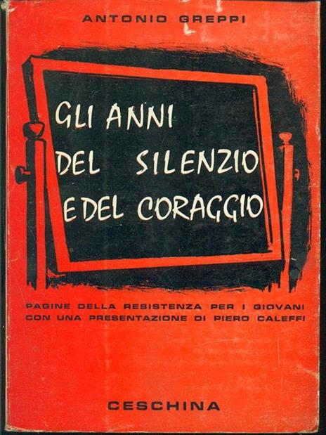 Gli anni del silenzio e del coraggio - Antonio Greppi - 2