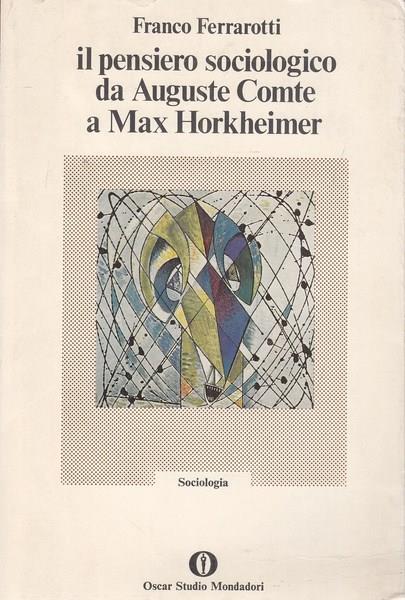 Il pensiero sociologico da Auguste Comte a Max Horkheimer - Franco Ferrarotti - copertina