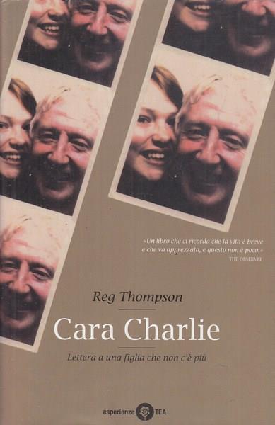 Cara Charlie. Lettere a una figlia che non c'è più - Reg Thompson - copertina