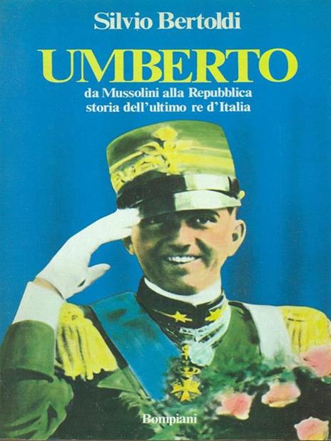 Umberto - Da Mussolini alla Repubblica, storia dell'ultimo re d'Italia - Silvio Bertoldi - 2