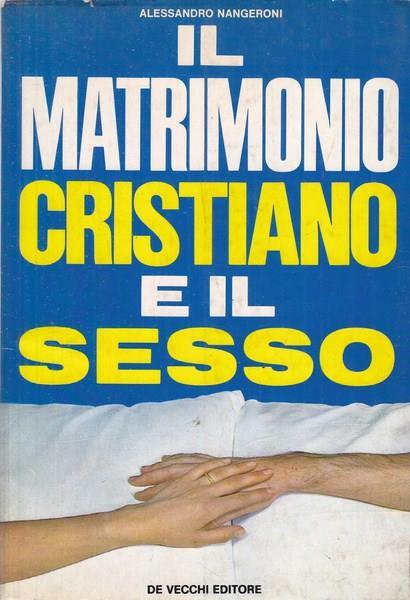 Il matrimonio cristiano e il sesso - Alessandro Nangeroni - copertina